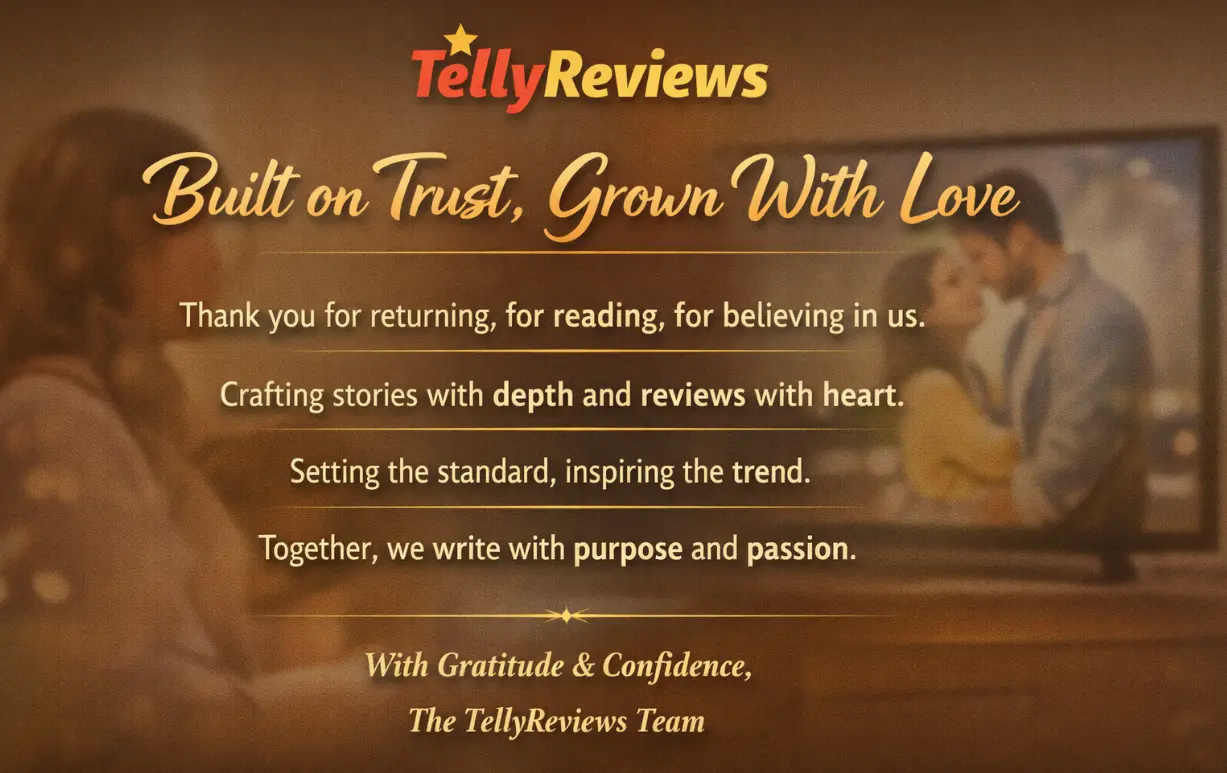 A Note From TellyReviews: Built on Trust, Grown With Love